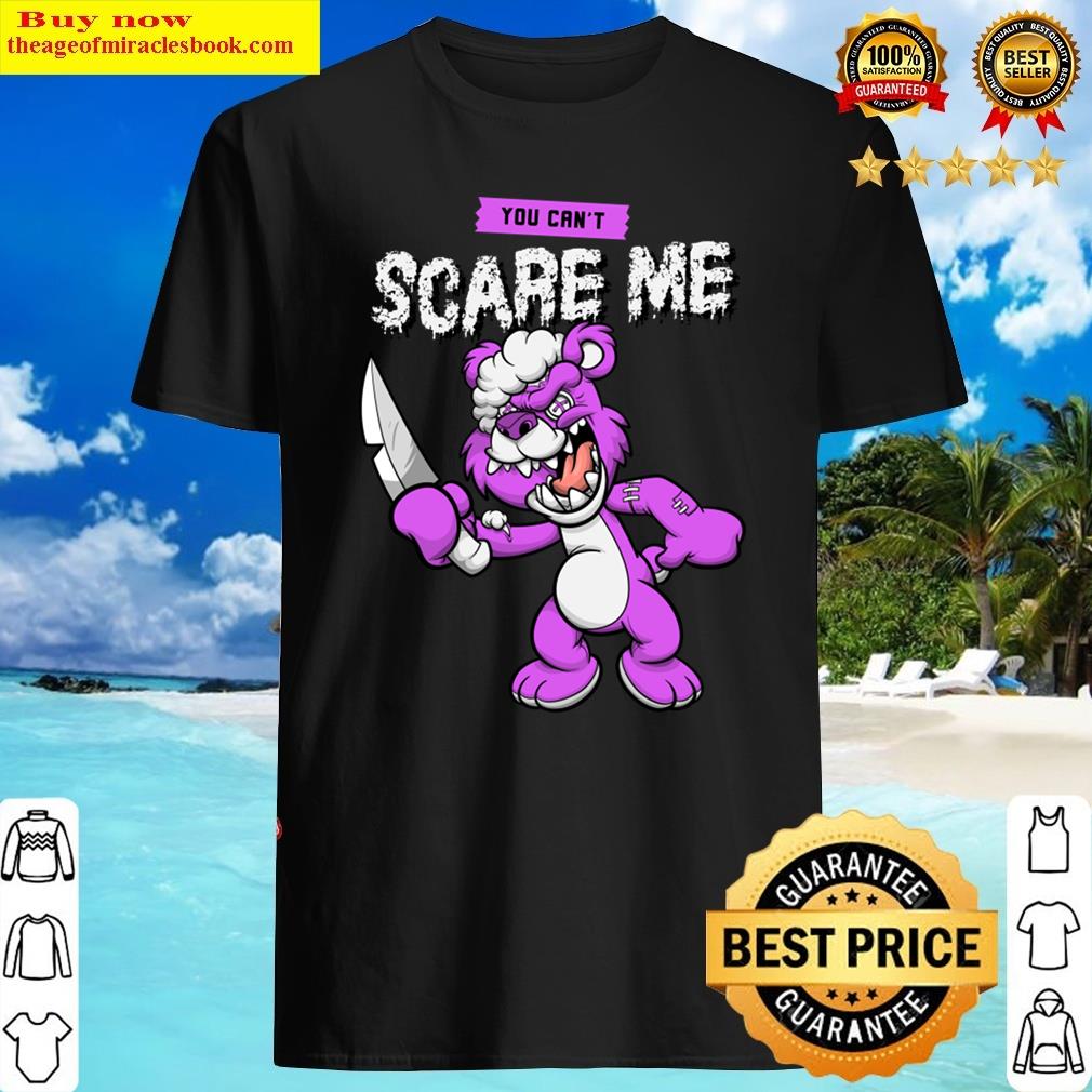 You Can’t Scare Me Shirt You Can’t Scare Me Shirt