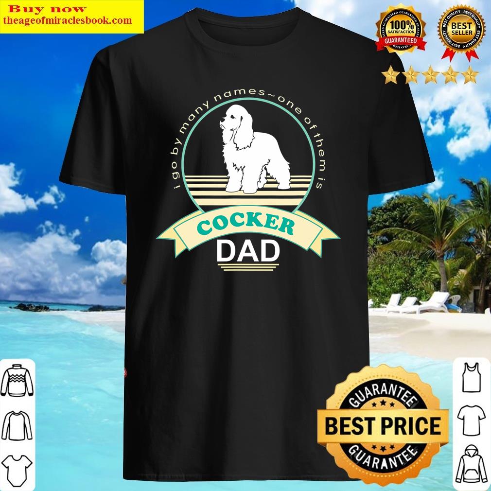 Cocker Dad Nickerstickers American Cocker Spaniel Shirt Cocker Dad Nickerstickers American Cocker Spaniel Shirt