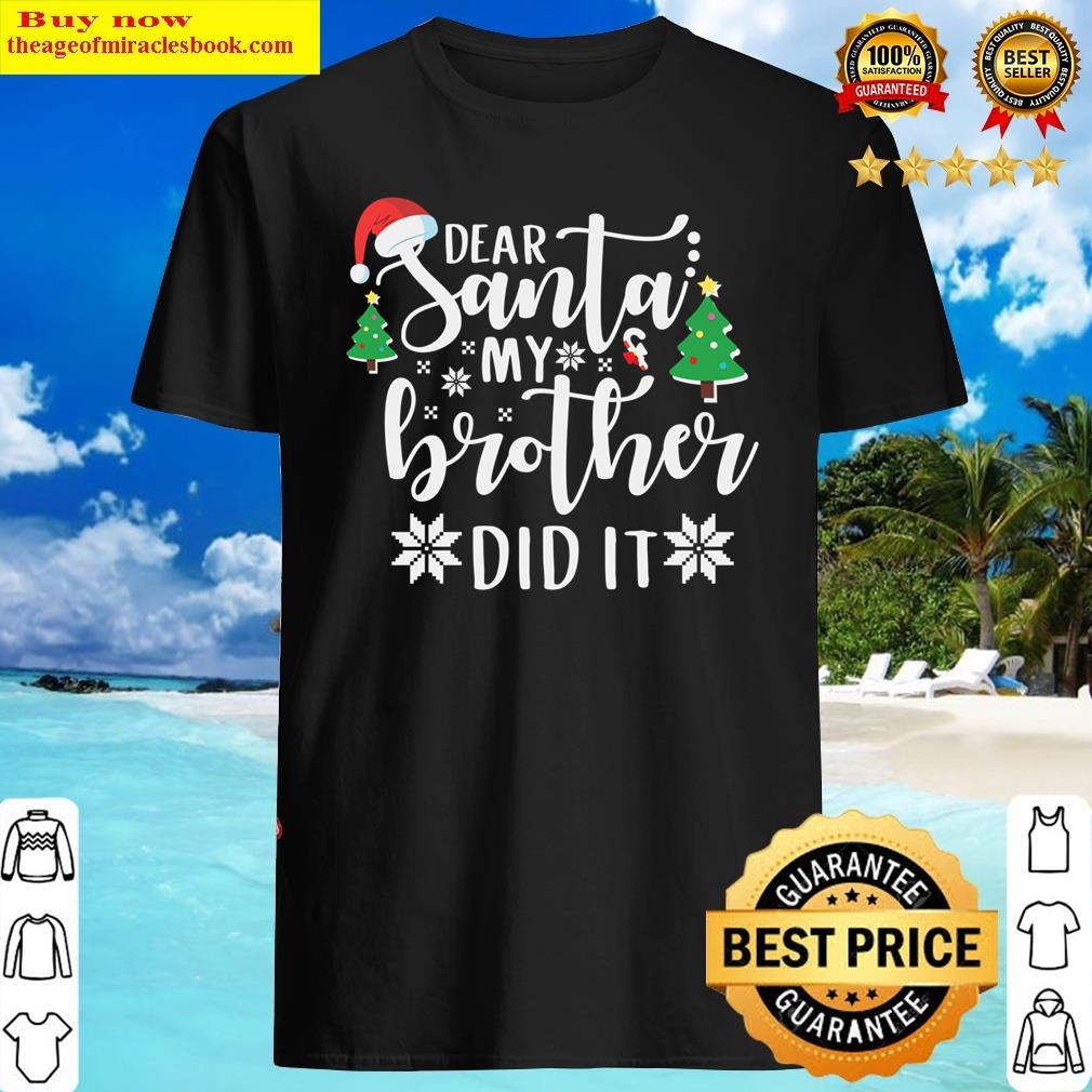Dear Santa My Brother Did It Design Pullover Shirt Dear Santa My Brother Did It Design Pullover Shirt