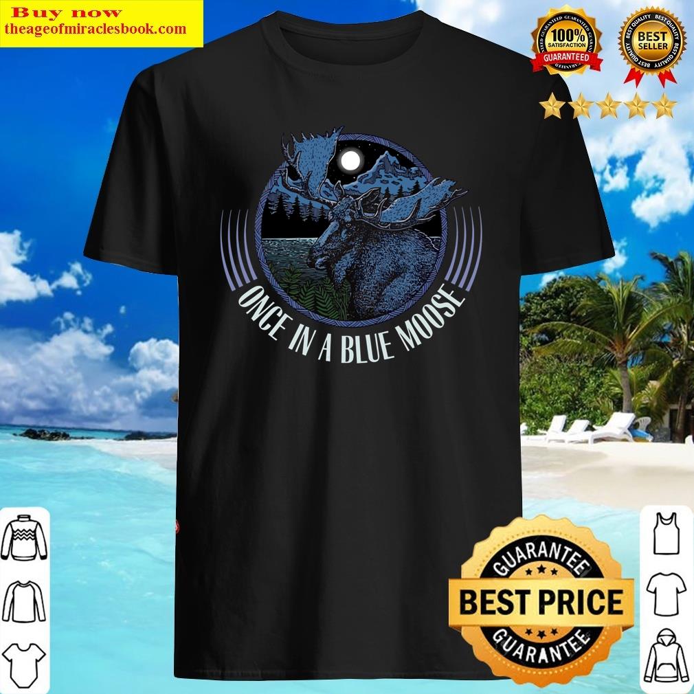 Once In A Blue Moose Classic Shirt