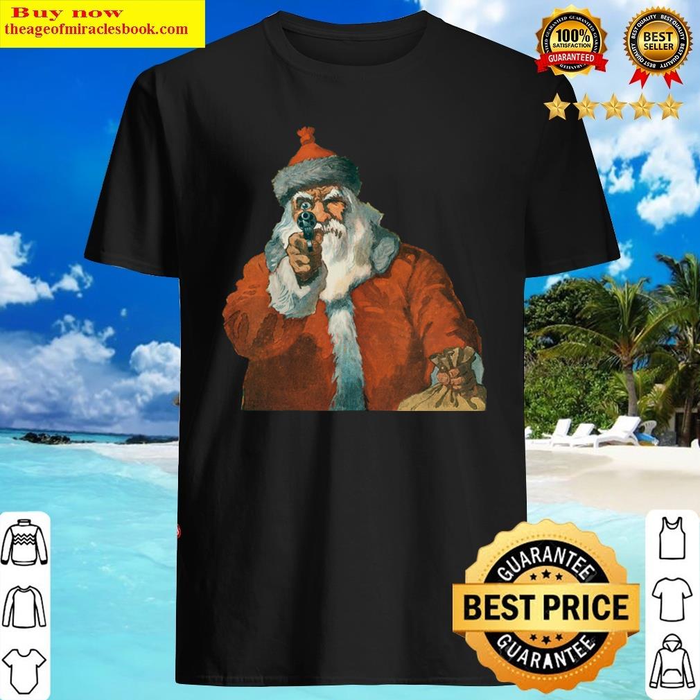 Santa Claus Pointing A Handgun Shirt Santa Claus Pointing A Handgun Shirt