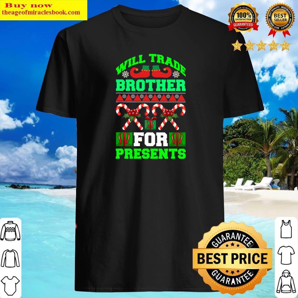 Will Trade Brother For Presents Shirt Will Trade Brother For Presents Shirt
