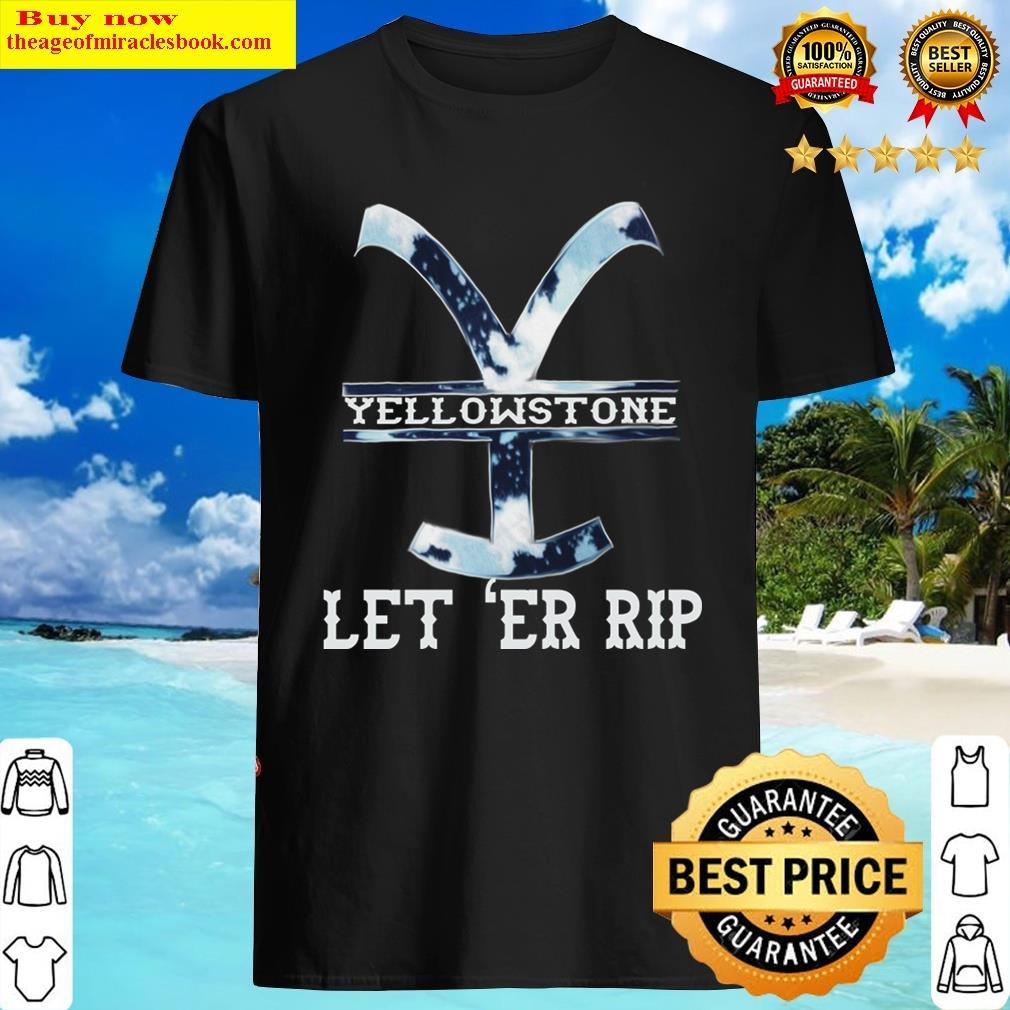 Yellowstone Let `er Rip Shirt
