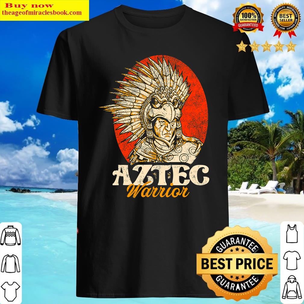 Aztec Warrior King Mexican Native Art Mayans Shirt Aztec Warrior King Mexican Native Art Mayans Shirt