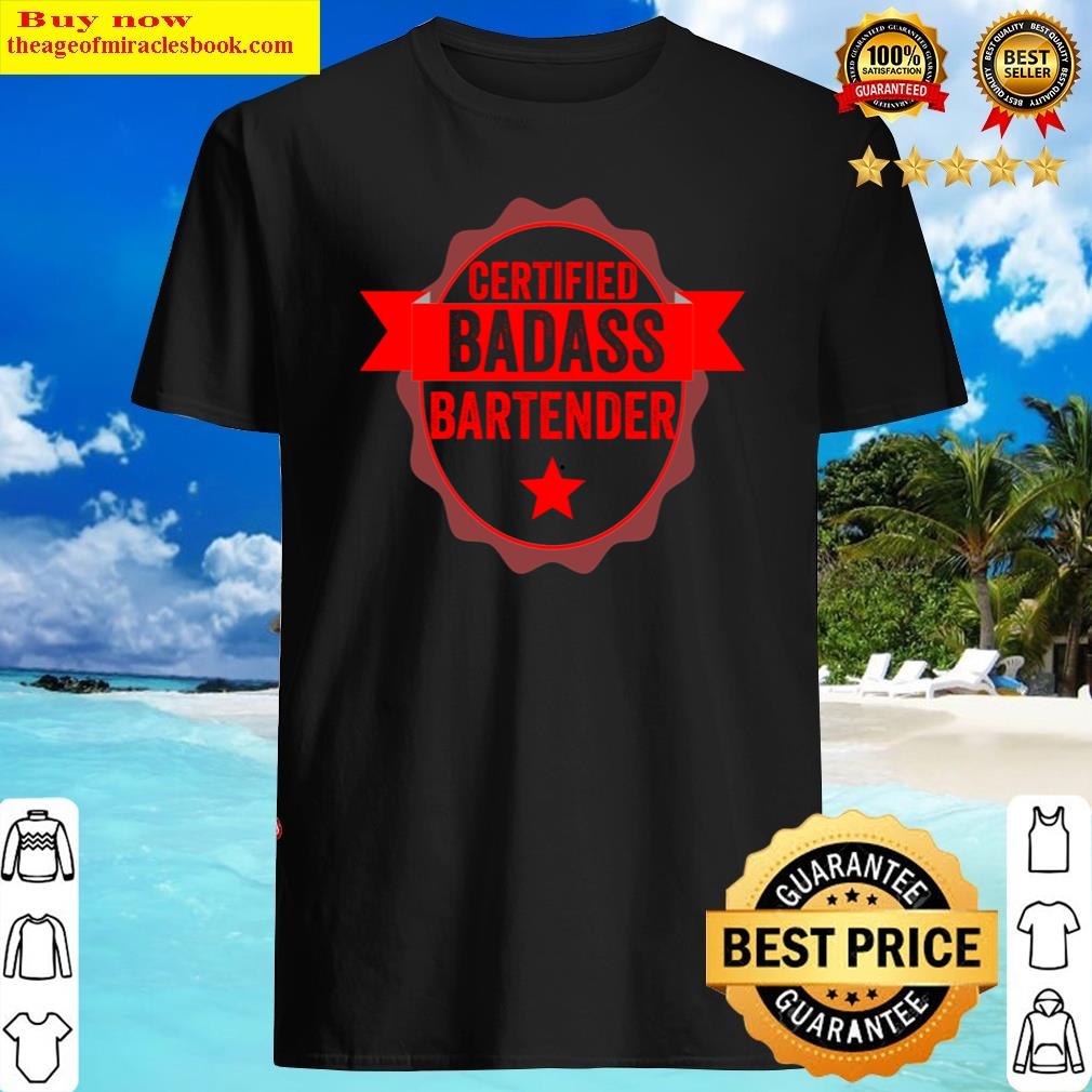 Certified Badass Bartender – Funny Humor Shirt