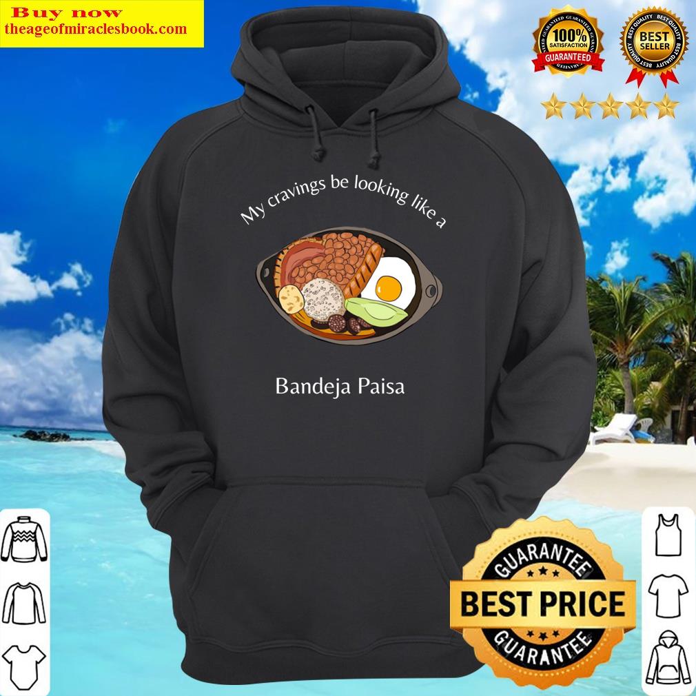 cravings like a bandeja paisa hoodie