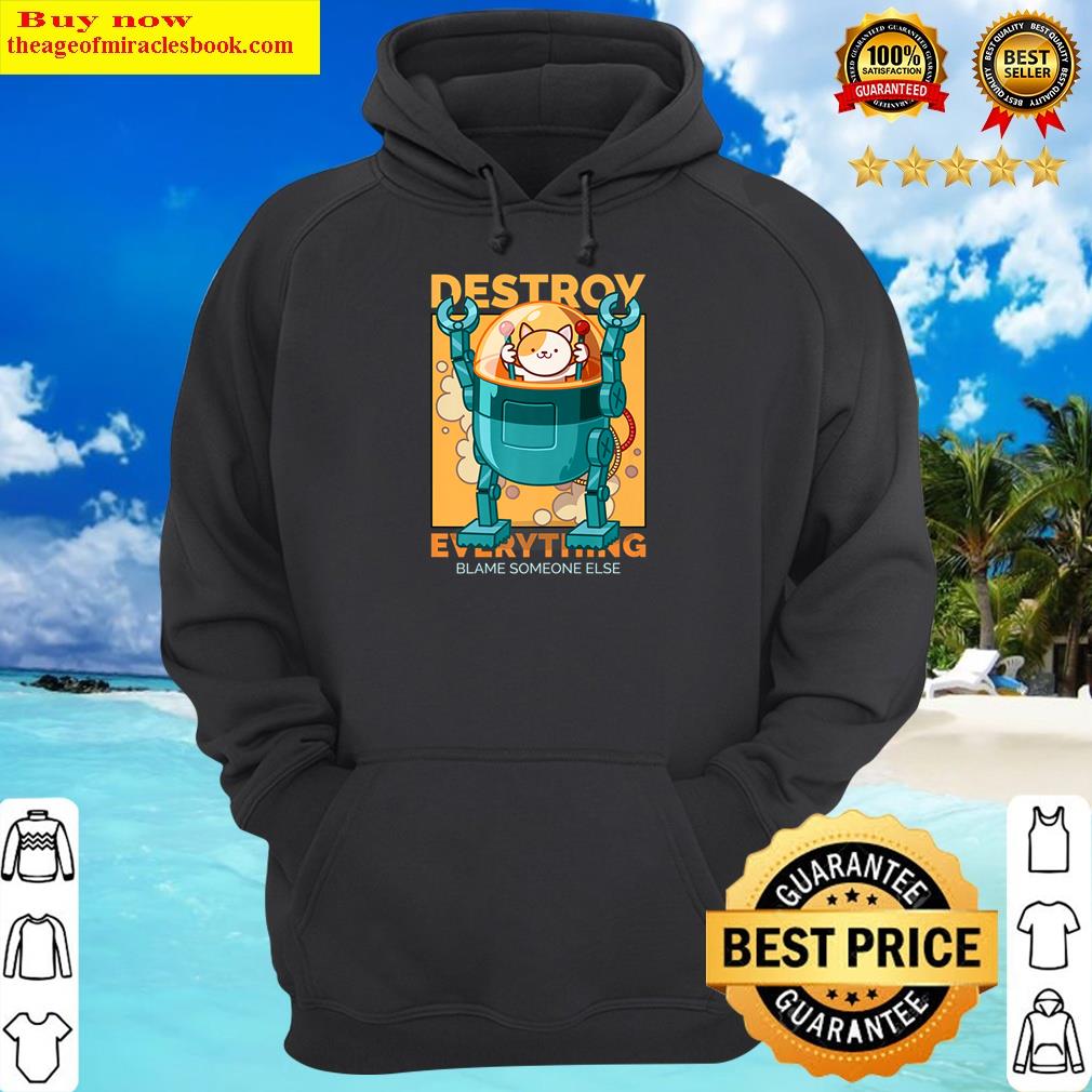 Funny Cute Cat Robot Destroy Everything Blame Someone Else Premium Shirt Funny Cute Cat Robot Destroy Everything Blame Someone Else Premium Shirt