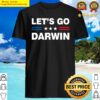 funny lets go darwin charles darwin quote shirt