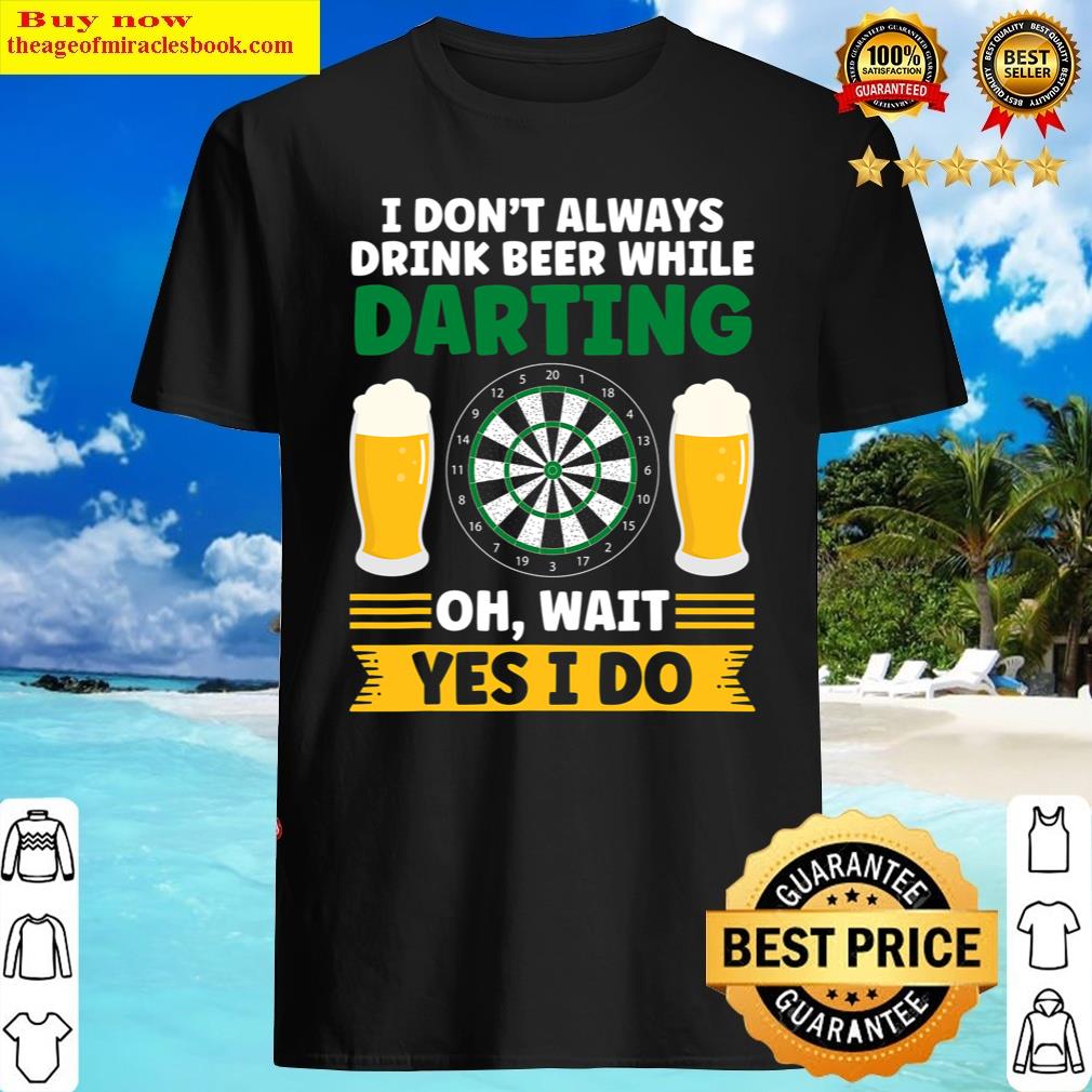 I Don’t Always Drink Beer, Darting Darts Shirt