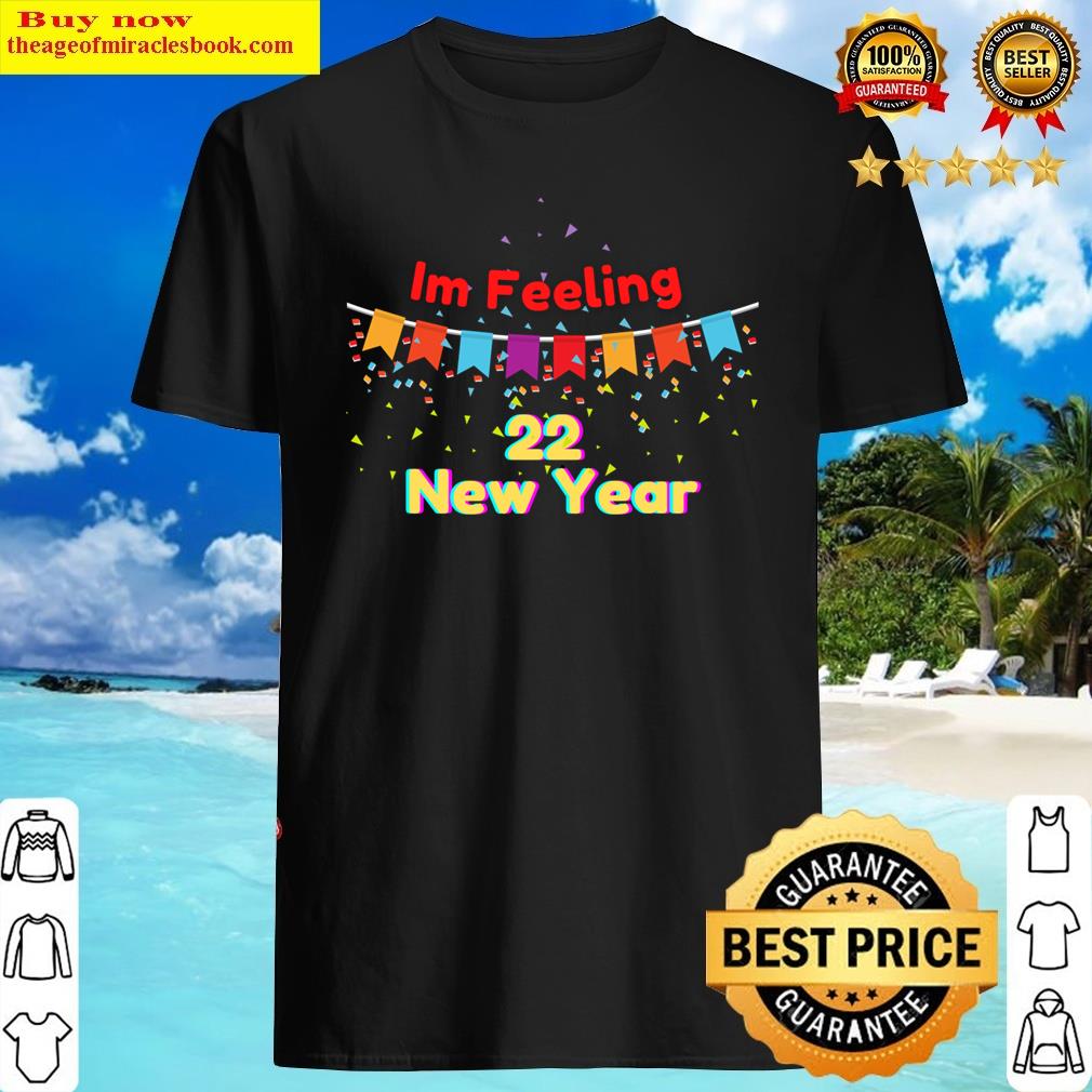Im Feeling 22 New Year Shirt