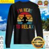 im here to relax sweater
