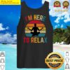 im here to relax tank top