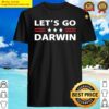 lets go darwin funny sarcastic men lets go darwin pullover shirt