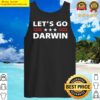 lets go darwin funny sarcastic men lets go darwin pullover tank top