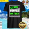 lizard people matter shirt