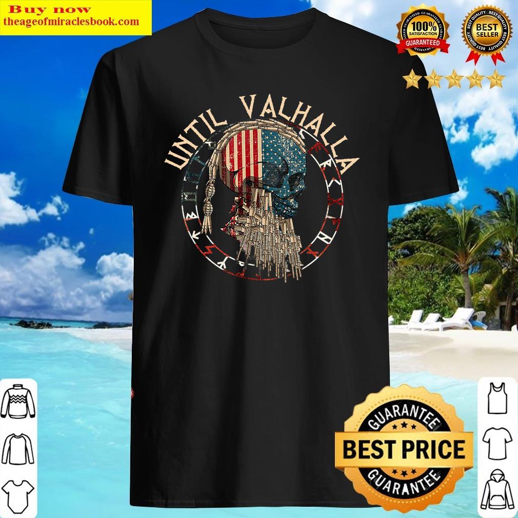 Until Valhalla Viking Us Flag Vintage-til Valhalla Shirt Until Valhalla Viking Us Flag Vintage-til Valhalla Shirt