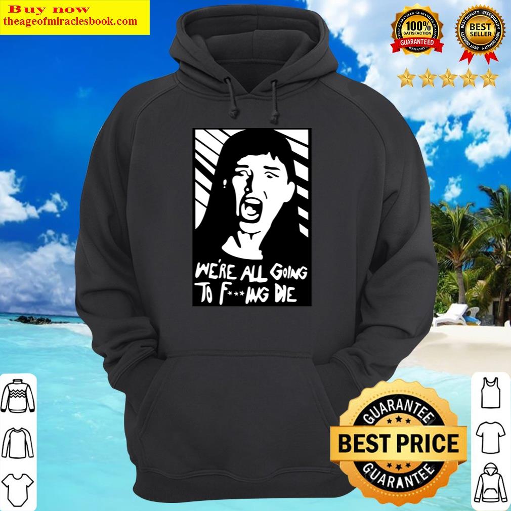 we re all going fucking die essential hoodie