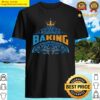 baking baking baker shirt