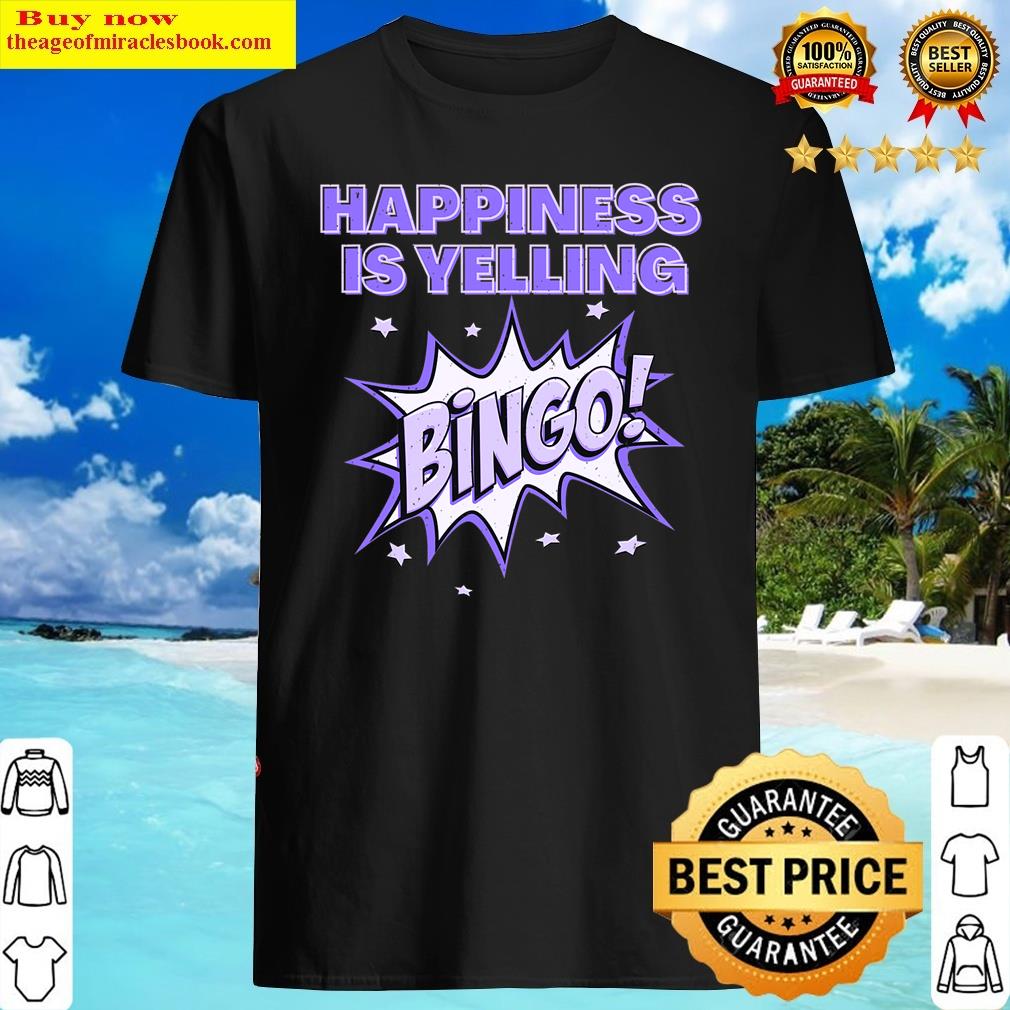 Happiness Is Yelling Bingo Shirt Happiness Is Yelling Bingo Shirt