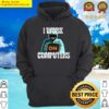 i work on computersearly computersi work on computers cyber attacksi work with computerswill com hoodie