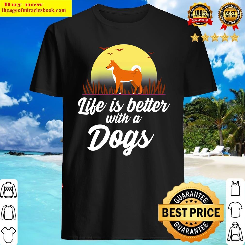 Life Is Better With Dogs Essential Shirt