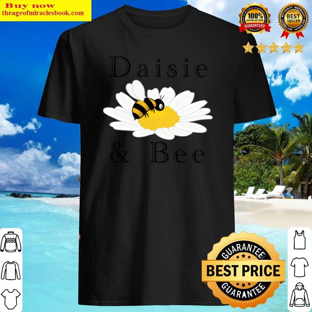 Daisie And Bee Shirt Daisie And Bee Shirt