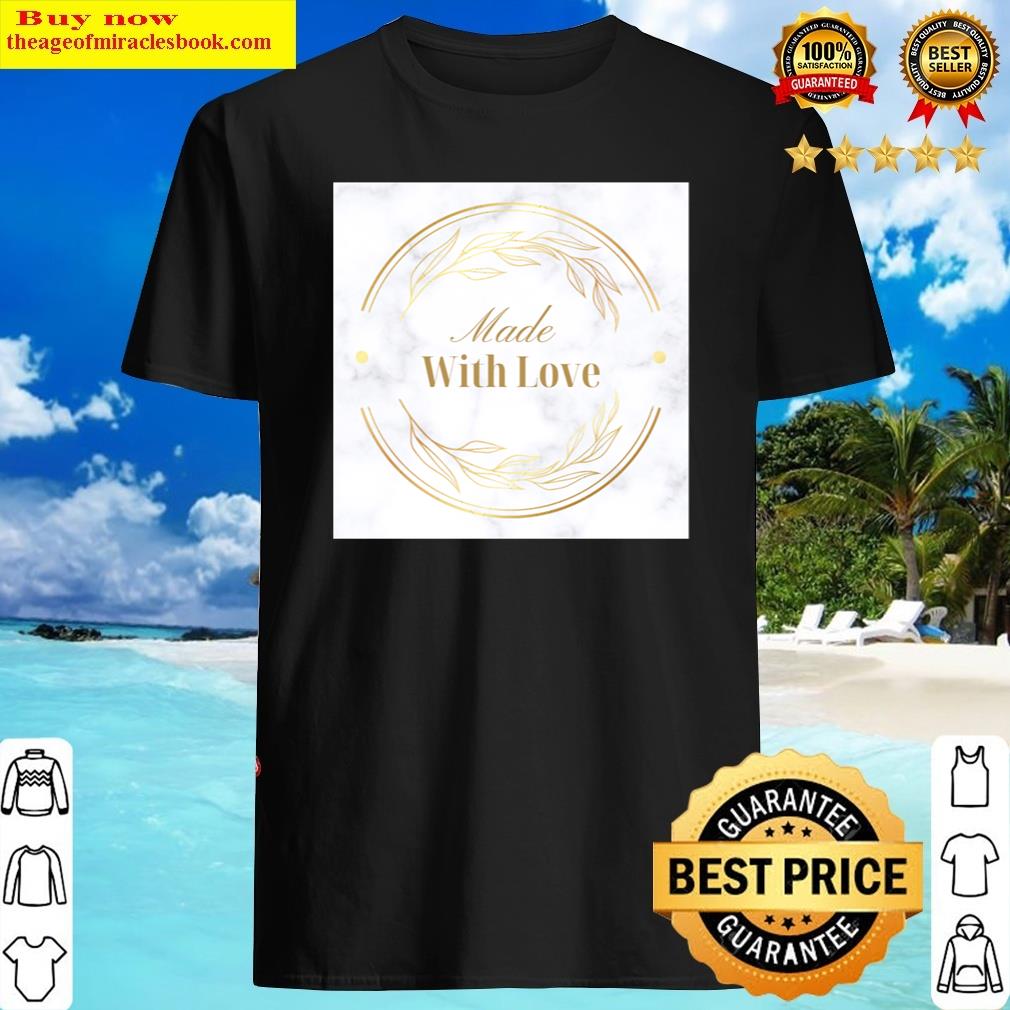 Made With Love Shirt