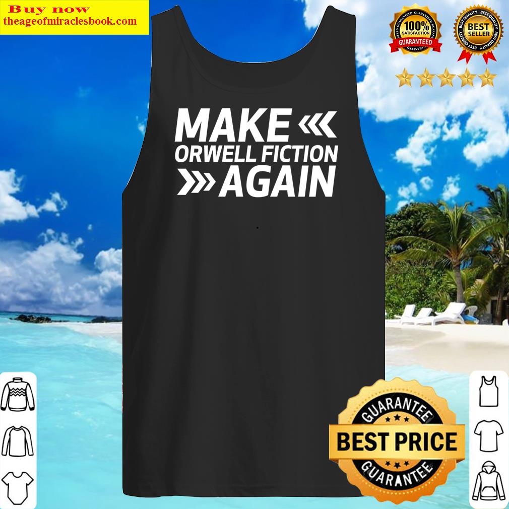 Make Orwell Fiction Again Shirt Tank Top