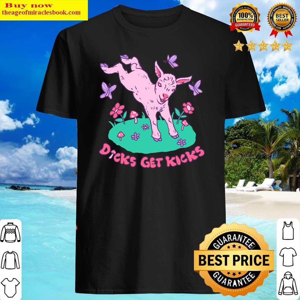 Attractive Dicks Get Kicks Shirt