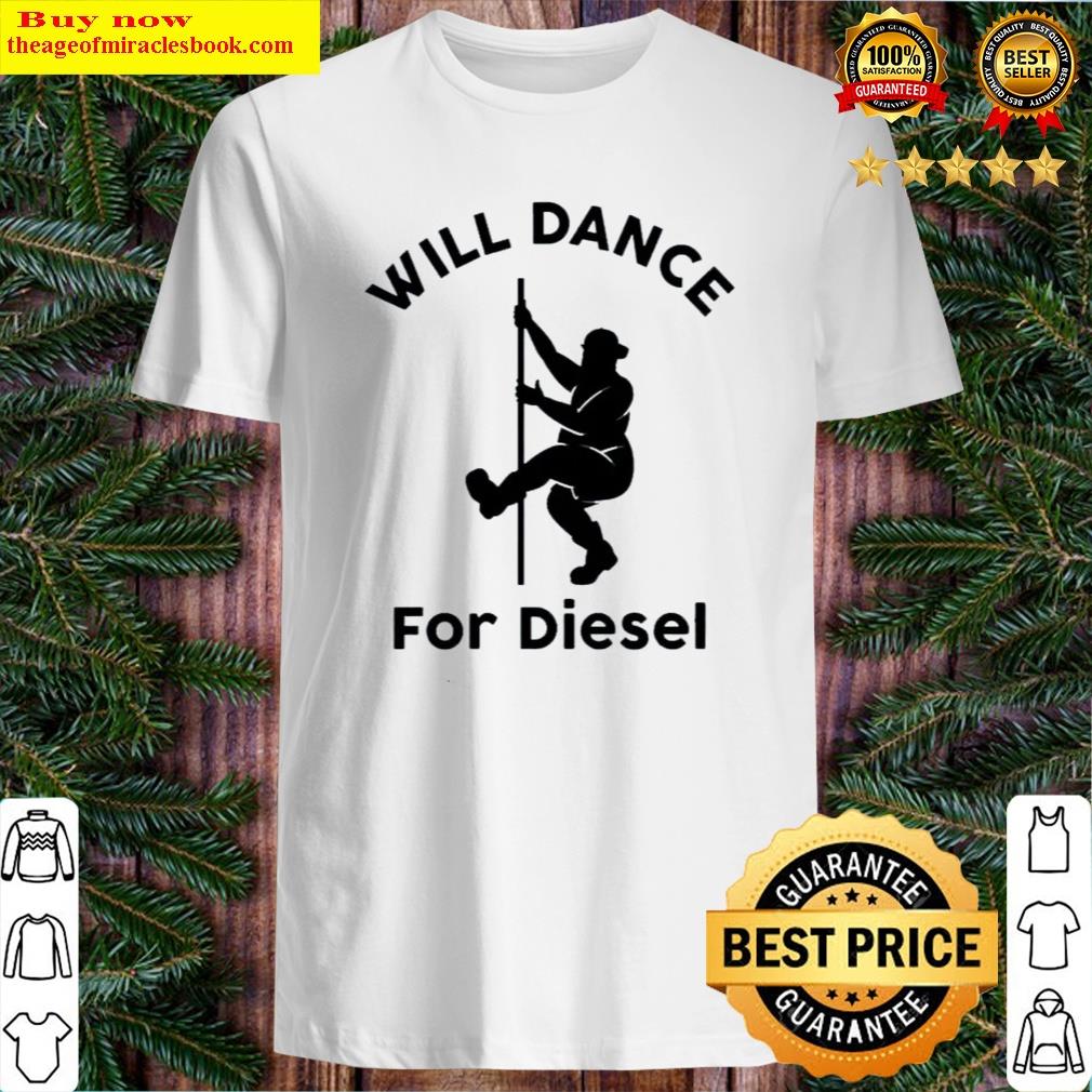 Gorgeous Will Dance For Diesel Shirt Gorgeous Will Dance For Diesel Shirt