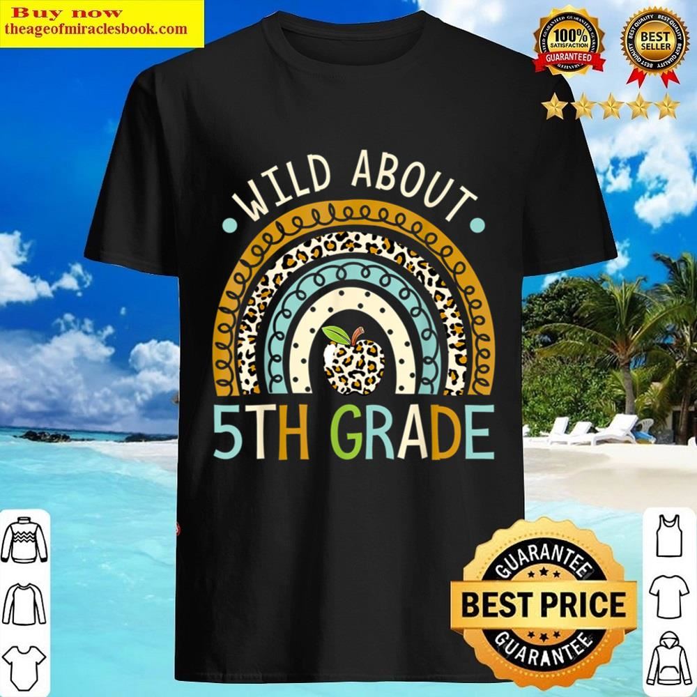 Back To School Wild About 5th Grade Leopard Rainbow Shirt Back To School Wild About 5th Grade Leopard Rainbow Shirt