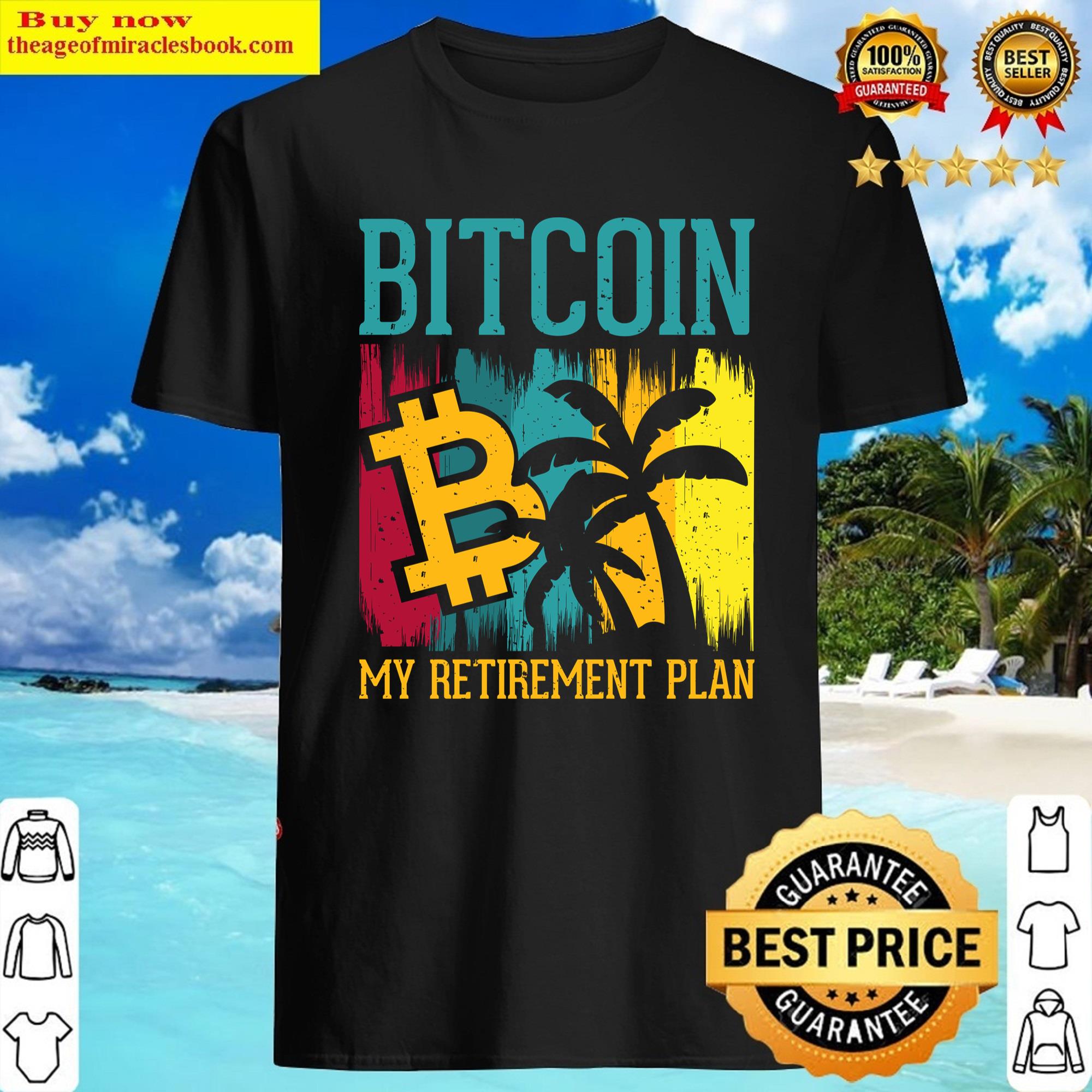 Bitcoin My Retirement Plan Shirt