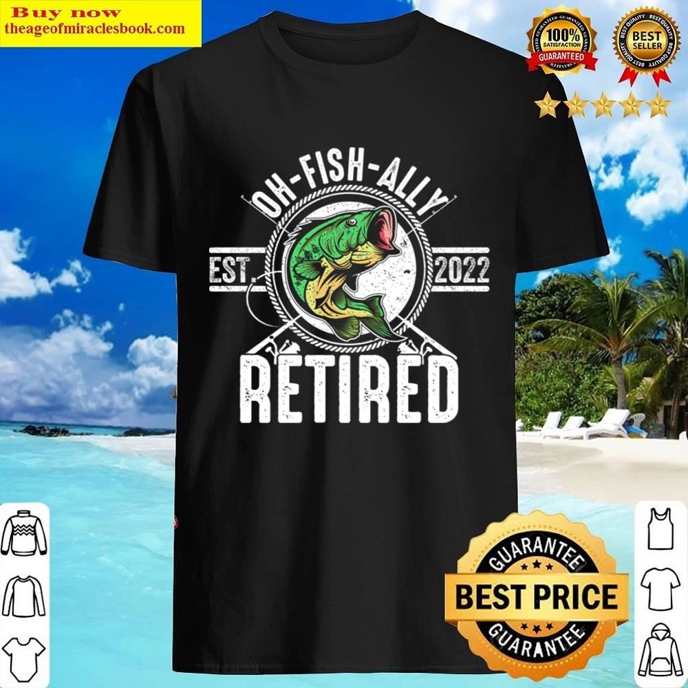 Oh Fish Ally Retirement 2022 Shirt Oh Fish Ally Retirement 2022 Shirt