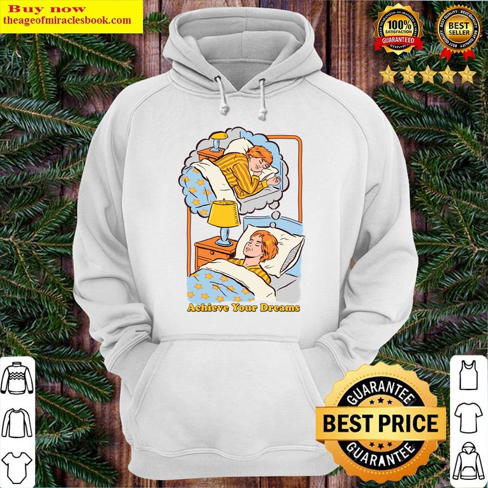 Achieve Your Dreams Shirt Hoodie
