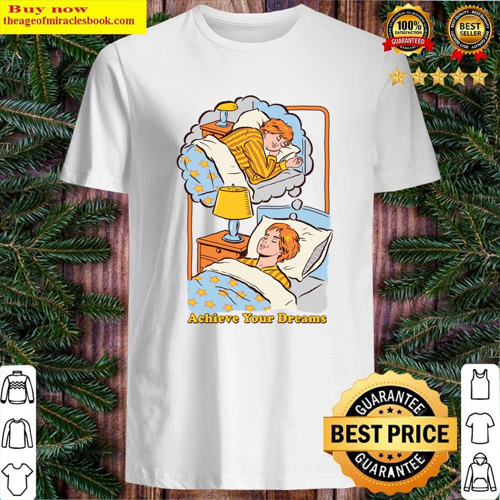 Achieve Your Dreams Shirt Shirt