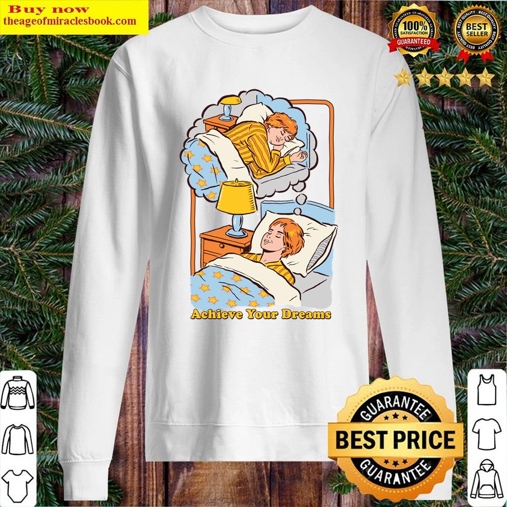 Achieve Your Dreams Shirt Sweater