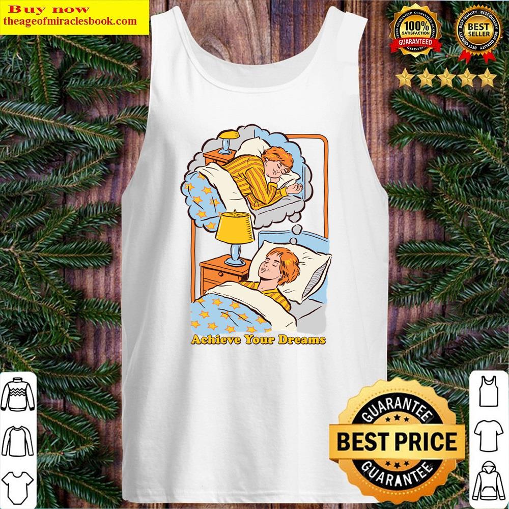 Achieve Your Dreams Shirt Tank Top