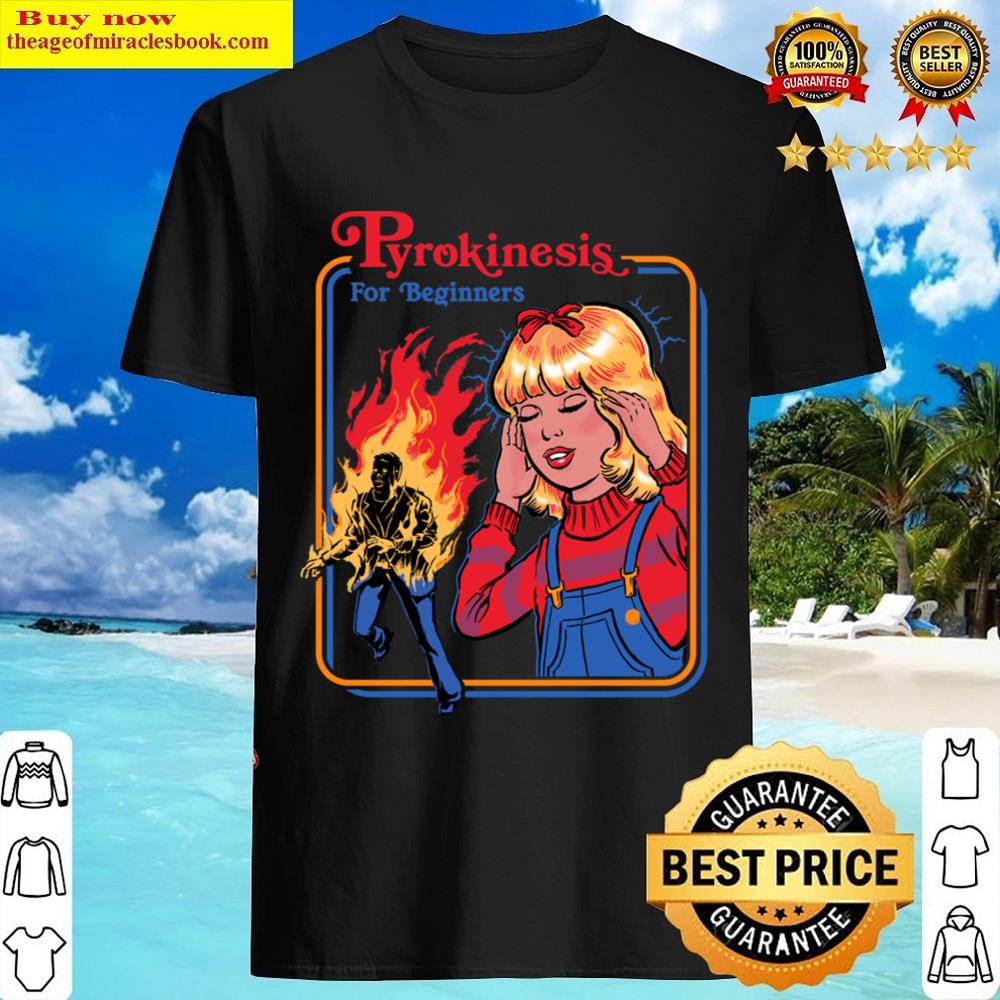 Pyrokinesis For Beginners Shirt