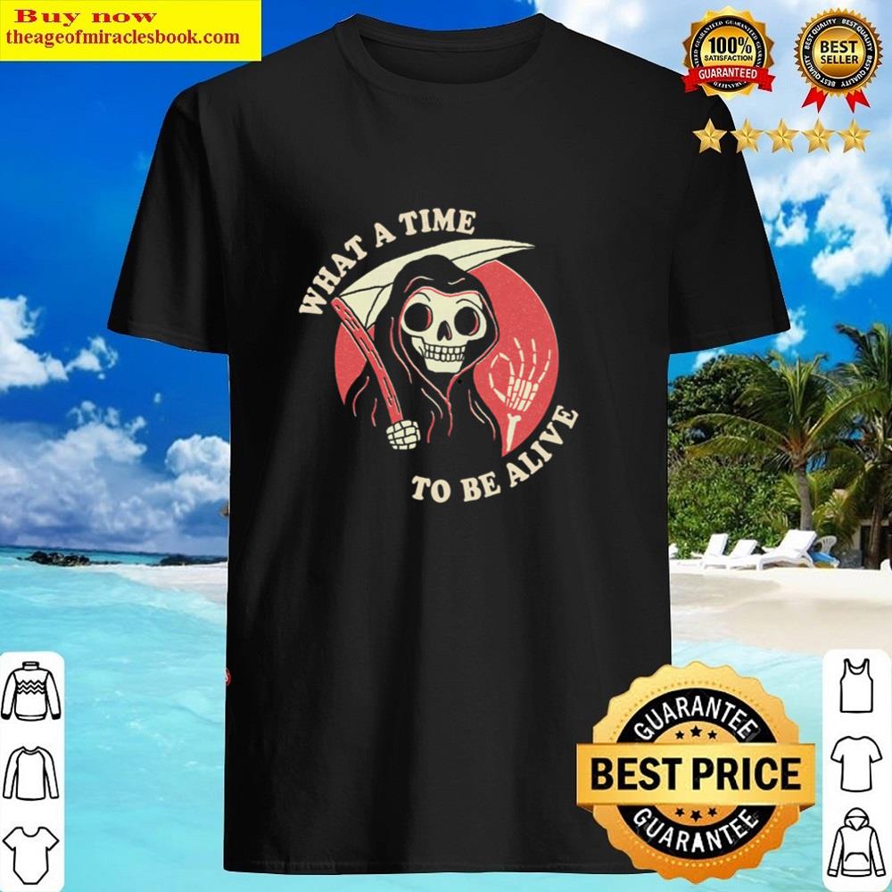 What A Time To Be Alive Pullover Shirt Shirt